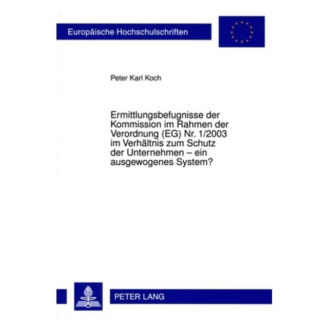 Peter Lang Ermittlungsbefugnisse der Kommission im Rahmen der Verordnung (EG) Nr. 1/2003 im Verhältnis zum Schu (Deutsch, Softcover, Peter Koch) (56032045)