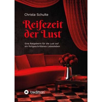 Reifezeit der Lust, Taschenbuch von Christa Schulte, Tredition, 978-3-347-01890-7