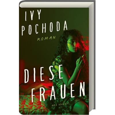 Diese Frauen, Gebundene Ausgabe von Ivy Pochoda, Ars Vivendi, 978-3-7472-0218-0