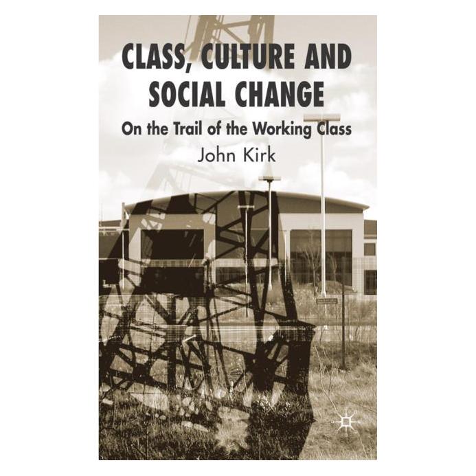 Palgrave Macmillan Uk Kirk:Class, Culture and Social Change (Englisch, Hardcover, J Kirk, J. Kirk) (63045714)