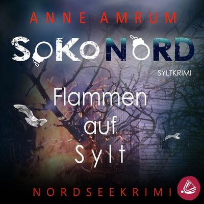 SoKo Nord - Flammen auf Sylt: Syltkrimi Nordseekrimi - Anne Amrum, Audio, 4071498386118