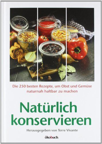 Terre vivante - Natürlich konservieren: Die 250 besten Rezepte, um Gemüse und Obst möglichst naturbelassen haltbar zu machen - Preis vom 05.10.2026 03:47:11 h
