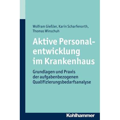 Aktive Personalentwicklung im Krankenhaus, Taschenbuch von Wolfram Giessler,Karin Scharfenorth,Thomas Winschuh, Kohlhammer