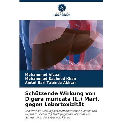 Schützende Wirkung von Digera muricata (L.) Mart. gegen Lebertoxizität, Taschenbuch von Muhammad Afzaal,Muhammad Rasheed Khan,Amtul Bari Tabinda