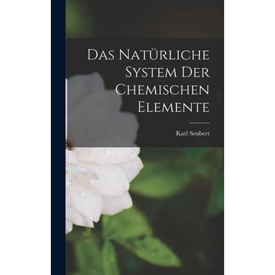 Das Natürliche System Der Chemischen Elemente, Gebundene Ausgabe von Karl Seubert, Legare Street Press, 978-1-01-840749-4