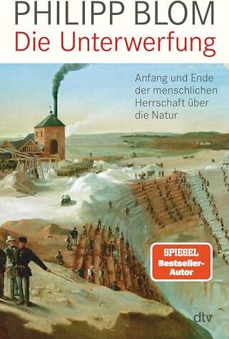 Philipp Blom - Die Unterwerfung: Anfang und Ende der menschlichen Herrschaft über die Natur - Preis vom 11.10.2026 15:43:13 h