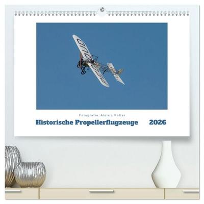 Historische Propellerflugzeuge 2026 (hochwertiger Premium Wandkalender 2026 DIN A2 quer), Kunstdruck in Hochglanz