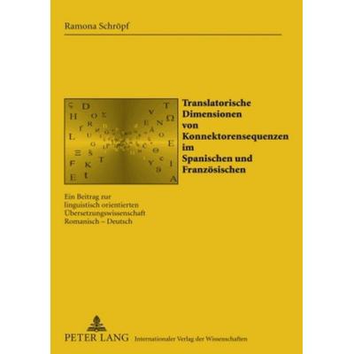 Translatorische Dimensionen von Konnektorensequenzen im Spanischen und Französischen, Gebundene Ausgabe von Ramona Schröpf, Peter Lang GmbH,