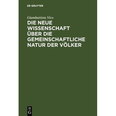 Die neue Wissenschaft über die gemeinschaftliche Natur der Völker, Gebundene Ausgabe von Giambattista Vico, De Gruyter, 978-3-11-016890-7