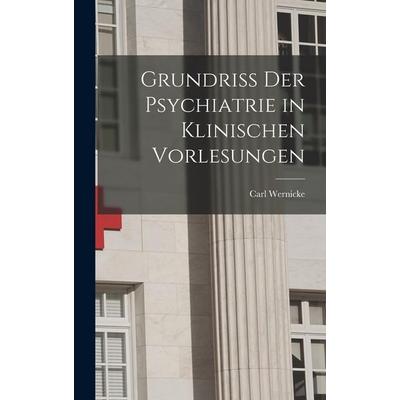 Grundriss Der Psychiatrie in Klinischen Vorlesungen, Gebundene Ausgabe von Carl Wernicke, Legare Street Press, 978-1-01-679562-3