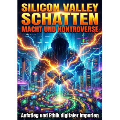 Silicon Valley Schatten: Macht und Kontroverse, Taschenbuch von Oliver Reuter, Epubli, 978-3-565-27683-7