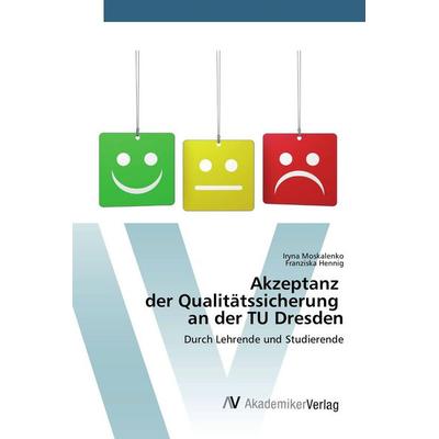 Akzeptanz der Qualitätssicherung an der TU Dresden, Taschenbuch von Iryna Moskalenko,Franziska Hennig, AV Akademikerverlag, 978-3-639-85483-1