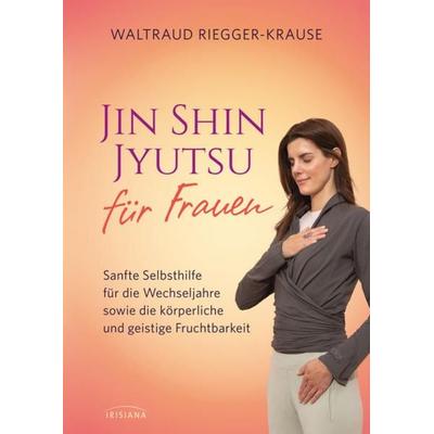Jin Shin Jyutsu für Frauen, Gebundene Ausgabe von Waltraud Riegger-Krause, Irisiana, 978-3-424-15402-3