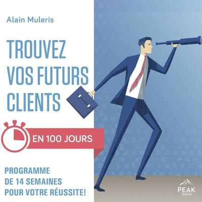 Trouvez vos futurs clients en 100 jours - Alain Muleris, Audio, 9781628611403