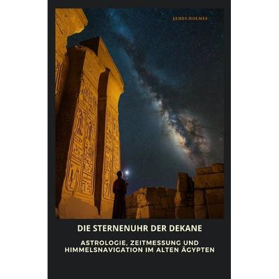 Die Sternenuhr der Dekane, Taschenbuch von James Holmes, Epubli, 978-3-8190-6500-2