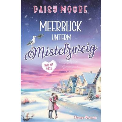 Meerblick unterm Mistelzweig, Taschenbuch von Daisy Moore, Tolino media, 978-3-8194-5804-0