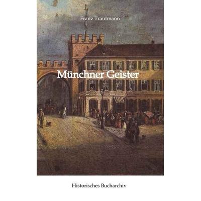 Münchner Geister, Gebundene Ausgabe von Franz Trautmann,Claudine Hirschmann, Tredition, 978-3-384-85104-8