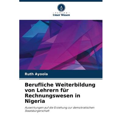 Berufliche Weiterbildung von Lehrern für Rechnungswesen in Nigeria, Taschenbuch von Ruth Ayoola, Verlag Unser Wissen, 978-620-7-38900-1