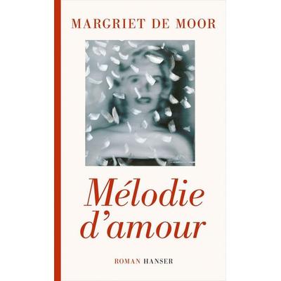Mélodie d'amour; Gebundene Ausgabe von Margriet de Moor, Carl Hanser