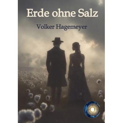 Erde ohne Salz, Gebundene Ausgabe von Volker Hagemeyer, Tredition, 978-3-384-93709-4