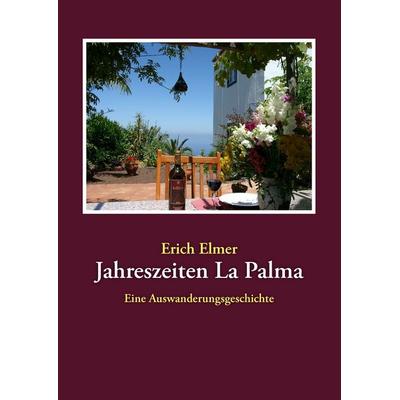 Jahreszeiten La Palma, Taschenbuch von Erich Elmer, BoD – Books on Demand, 978-3-8334-8032-4