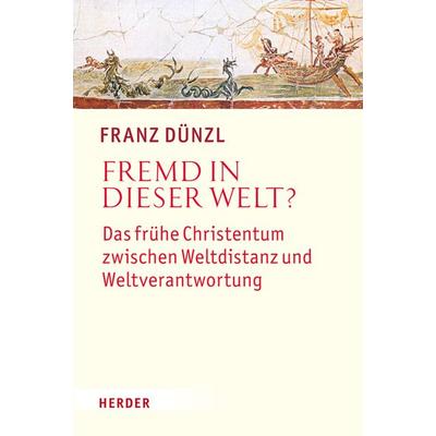 Fremd in dieser Welt?, Gebundene Ausgabe von Franz Dünzl, Herder, 978-3-451-31232-8
