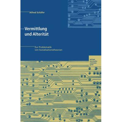Vermittlung und Alterität, Taschenbuch von Alfred Schäfer, VS Verlag für Sozialwissenschaften, 978-3-663-05756-7