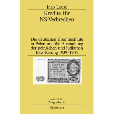 Kredite für NS-Verbrechen, Gebundene Ausgabe von Ingo Loose, De Gruyter Oldenbourg, 978-3-486-58331-1