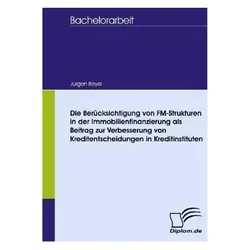 Die Berücksichtigung von FM-Strukturen in der Immobilienfinanzierung als Beitrag zur Verbesserung vo, Fachbücher von Jürgen Beyel