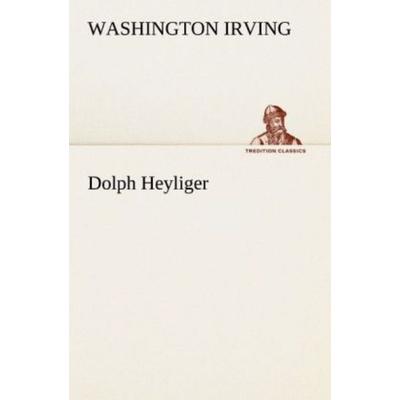 Dolph Heyliger, Taschenbuch von Washington Irving, Tredition, 978-3-8424-0780-0