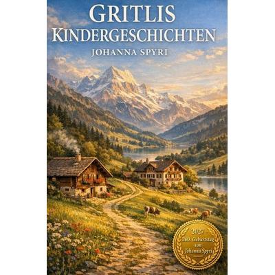 2027 - 200. Geburtstag von Johanna Spyri / Gritlis Kindergeschichten, Taschenbuch von Johanna Spyri, Epubli, 978-3-565-17199-6