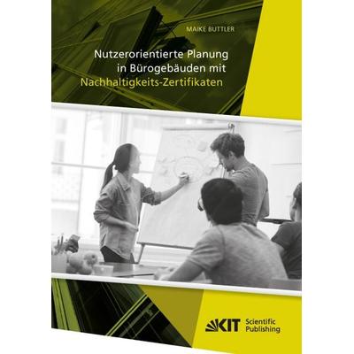 Nutzerorientierte Planung in Bürogebäuden mit Nachhaltigkeits-Zertifikaten, Taschenbuch von Maike Buttler, KIT Scientific Publishing,