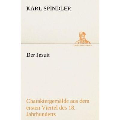 Der Jesuit, Taschenbuch von Karl Spindler, Tredition, 978-3-8424-2034-2