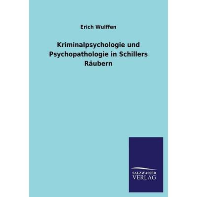 Kriminalpsychologie und Psychopathologie in Schillers Räubern, Taschenbuch von Erich Wulffen, Salzwasser, 978-3-8460-1692-3