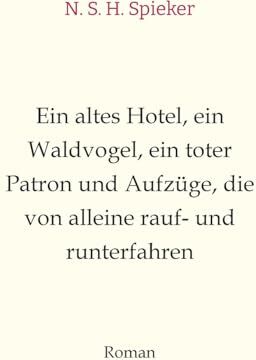Spieker, N. S. H. - Ein altes Hotel, ein Waldvogel, ein toter Patron und Aufzüge, die von alleine rauf- und runterfahren: Humor, Sommerlektüre, Entspannung, Spaß, Witzig - Preis vom 09.10.2026 07:28:09 h