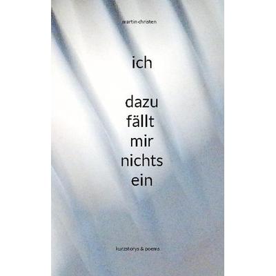 ich - dazu fällt mir nichts ein, Taschenbuch von Martin Christen, BoD – Books on Demand, 978-3-7557-2777-4