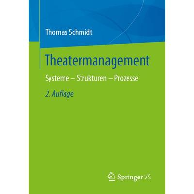 Theatermanagement, Taschenbuch von Thomas Schmidt, Springer Fachmedien Wiesbaden GmbH, 978-3-658-50477-9