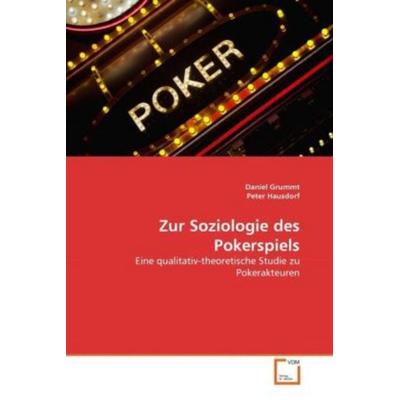 Grummt, D: Zur Soziologie des Pokerspiels, Taschenbuch von Daniel Grummt,Peter Hausdorf, VDM, 978-3-639-30053-6