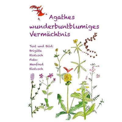 Agathes wunderbuntblumiges Vermächtnis, Taschenbuch von Brigitte Klotzsch, BoD – Books on Demand, 978-3-7568-2785-5