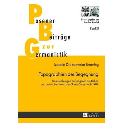 Topographien der Begegnung, Gebundene Ausgabe von Izabela Drozdowska-Broering, Peter Lang GmbH, Internationaler Verlag der Wissenschaften,