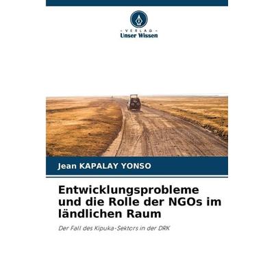 Entwicklungsprobleme und die Rolle der NGOs im ländlichen Raum, Taschenbuch von Jean Kapalay Yonso, Verlag Unser Wissen, 978-620-9-46800-1