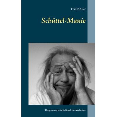 Schüttel-Manie, Taschenbuch von Franz Olisar, BoD – Books on Demand, 978-3-7448-3444-5
