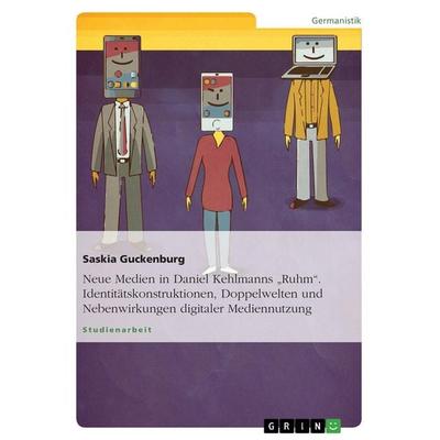 Neue Medien in Daniel Kehlmanns 'Ruhm'. Identitätskonstruktionen, Doppelwelten und Nebenwirkungen digitaler Mediennutzung, Taschenbuch von Saskia