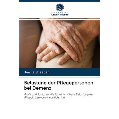 Belastung der Pflegepersonen bei Demenz, Taschenbuch von Juwita Shaaban, BoD - Books on Demand, 978-620-2-89457-9