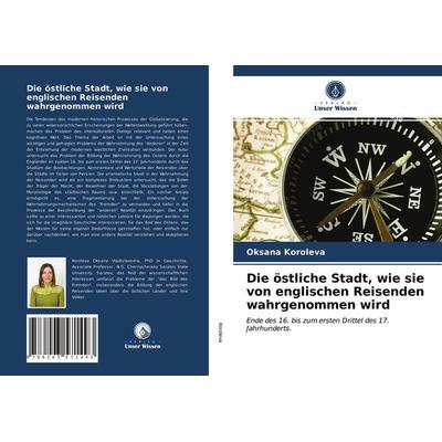 Die östliche Stadt, wie sie von englischen Reisenden wahrgenommen wird, Taschenbuch von Oksana Koroleva, Verlag Unser Wissen, 978-620-3-57149-3