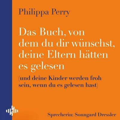 Das Buch, von dem du dir wünschst, deine Eltern hätten es gelesen - Philippa Perry, Audio, 9783844923988