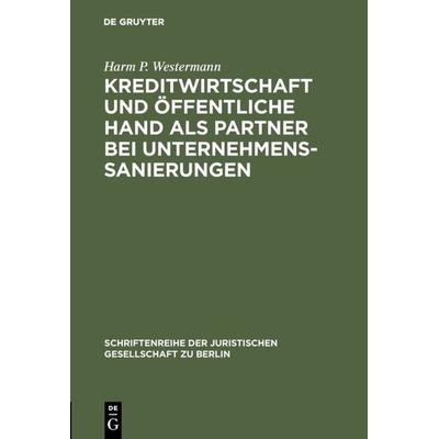 Kreditwirtschaft und öffentliche Hand als Partner bei Unternehmenssanierungen, Gebundene Ausgabe von Harm P. Westermann, De Gruyter, 978-3-11-009911-9