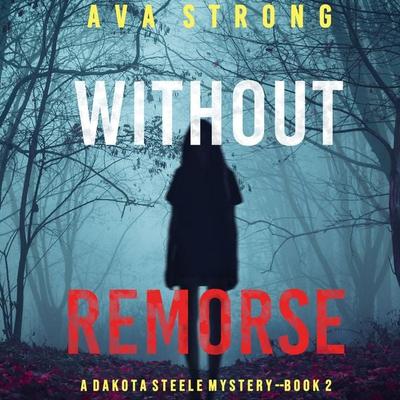 Without Remorse (A Dakota Steele FBI Suspense Thriller—Book 2) - Ava Strong, Audio, 9781094324708