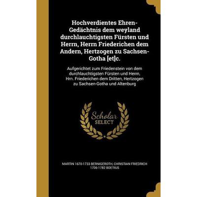 Hochverdientes Ehren-Gedächtnis dem weyland durchlauchtigsten Fürsten und Herrn, Herrn Friederichen dem Andern, Hertzogen zu Sachsen-Gotha [et]c.,