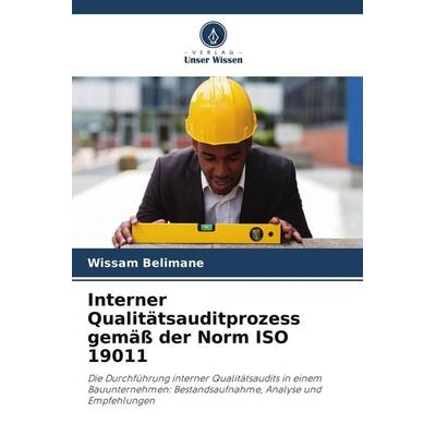 Interner Qualitätsauditprozess gemäß der Norm ISO 19011, Taschenbuch von Wissam Belimane, Verlag Unser Wissen